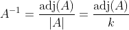 A^{-1}=\frac{\operatorname{adj}(A)}{|A|}=\frac{\operatorname{adj}(A)}{k}