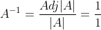 A^{-1}=\frac{A d j|A|}{|A|}=\frac{1}{1}