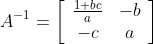 A^{-1}=\left[\begin{array}{cc} \frac{1+b c}{a} & -b \\ -c & a \end{array}\right]
