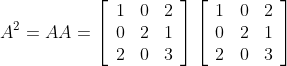 A^{2}=A A=\left[\begin{array}{lll}1 & 0 & 2 \\ 0 & 2 & 1 \\ 2 & 0 & 3\end{array}\right]\left[\begin{array}{lll}1 & 0 & 2 \\ 0 & 2 & 1 \\ 2 & 0 & 3\end{array}\right] \\\\