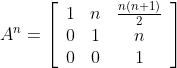 A^{n}=\left[\begin{array}{ccc}1 & n & \frac{n(n+1)}{2} \\ 0 & 1 & n \\ 0 & 0 & 1\end{array}\right]