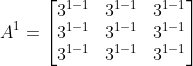 A^1 =\begin{bmatrix} 3^{1-1} & 3^{1-1} &3^{1-1} \\ 3^{1-1}& 3^{1-1} & 3^{1-1}\\ 3^{1-1} & 3^{1-1}& 3^{1-1} \end{bmatrix}