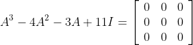 A^3 - 4A^2 - 3A + 11 I = \left[\begin{array}{lll} 0 & 0 & 0 \\ 0 & 0 & 0 \\ 0 & 0 & 0 \end{array}\right]
