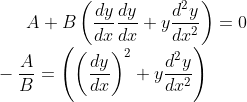 A+B\left ( \frac{dy}{dx}\frac{dy}{dx}+y\frac{d^{2}y}{dx^{2}} \right )=0\\ -\frac{A}{B}=\left ( \left ( \frac{dy}{dx} \right )^{2}+y\frac{d^{2}y}{dx^{2}} \right )