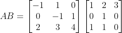 AB=\begin{bmatrix} -1 &1 &0 \\ 0& -1 &1 \\ 2& 3 &4 \end{bmatrix} \begin{bmatrix} 1 &2 &3 \\ 0& 1 &0 \\ 1& 1 &0 \end{bmatrix}