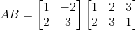 AB=\begin{bmatrix} 1 &-2 \\ 2& 3 \end{bmatrix}\begin{bmatrix} 1 &2 &3 \\ 2& 3 &1 \end{bmatrix}