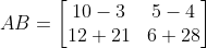 AB=\begin{bmatrix} 10-3 &5-4 \\ 12+21& 6+28 \end{bmatrix}
