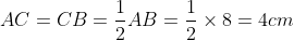 AC = CB = \frac{1}{2} AB = \frac{1}{2} \times 8 = 4 cm