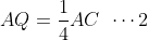 AQ= \frac{1}{4}AC\: \: \cdots 2