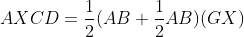 AXCD = \frac{1}{2} (AB + \frac{1}{2} AB) (GX)