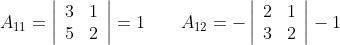 A_{11}=\left|\begin{array}{ll} 3 & 1 \\ 5 & 2 \end{array}\right|=1 \quad \quad A_{12}=-\left|\begin{array}{ll} 2 & 1 \\ 3 & 2 \end{array}\right|-1