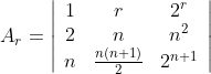 A_{r}=\left|\begin{array}{ccc} 1 & r & 2^{r} \\ 2 & n & n^{2} \\ n & \frac{n(n+1)}{2} & 2^{n+1} \end{array}\right|