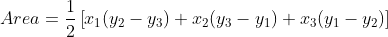 Area =\frac{1}{2}\left [ x_{1}(y_{2}-y_{3})+x_{2}(y_{3}-y_{1})+x_{3}(y_{1}-y_{2}) \right ]