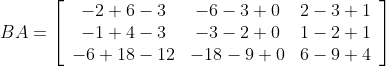 B A=\left[\begin{array}{ccc} -2+6-3 & -6-3+0 & 2-3+1 \\ -1+4-3 & -3-2+0 & 1-2+1 \\ -6+18-12 & -18-9+0 & 6-9+4 \end{array}\right]