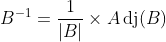 B^{-1}=\frac{1}{|B|} \times A \operatorname{dj}(B)