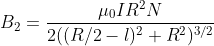 B_{2}= \frac{\mu _0 IR^2N}{2 ( (R/2-l)^2 + R^2 )^{3/2}}