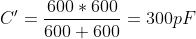 C'=\frac{600*600}{600+600}=300pF