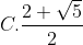 C.\frac{2+\sqrt{5}}{2}