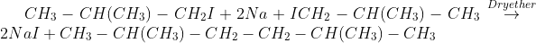 CH_{3}-CH(CH_{3})-CH_{2}I + 2Na + ICH_{2}-CH(CH_{3})-CH_{3}\overset{Dry ether}{\rightarrow} 2NaI + CH_{3}-CH(CH_{3})-CH_{2}-CH_{2}-CH(CH_{3})-CH_{3}