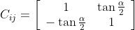C_{ij}=\left[\begin{array}{cc} 1 & \tan \frac{\alpha}{2} \\ -\tan \frac{\alpha}{2} & 1 \end{array}\right]