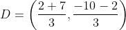 D=\left ( \frac{2+7}{3},\frac{-10-2}{3} \right )