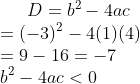 D=b^{2}-4ac\\ =(-3)^{2}-4(1)(4)\\ =9-16=-7\\ b^{2}-4ac<0