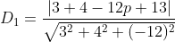 D_{1} = \frac{\left | 3+4-12p+13 \right |}{\sqrt{3^2+4^2+(-12)^2}}