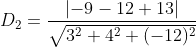 D_{2} = \frac{\left |-9-12+13 \right |}{\sqrt{3^2+4^2+(-12)^2}}