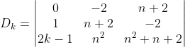 D_{k}=\begin{vmatrix} 0 &-2 &n+2 \\ 1 &n+2 &-2 \\ 2k-1 &n^{2} &n^{2}+n+2 \end{vmatrix}