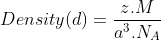 Density (d)= \frac{z.M}{a^3.N_A}