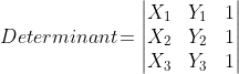 Determinant\!= \begin{vmatrix} X_{1} &Y_{1} &1 \\ X_{2} &Y_{2} &1 \\ X_{3} &Y_{3} &1 \end{vmatrix}