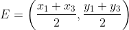 E = \left ( \frac{x_{1}+x_{3}}{2} ,\frac{y_{1}+y_{3}}{2}\right )