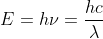 E = h \nu = \frac{hc}{\lambda}