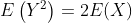 E\left(Y^{2}\right)=2 E(X)$