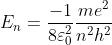 E_{n}=\frac{-1}{8\varepsilon_{0}^{2}}\frac{me^{2}}{n^{2}h^{2}}