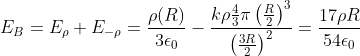 E_B = E_\rho + E_{-\rho} = \frac{\rho(R)}{3\epsilon_0} - \frac{k\rho\frac{4}{3}\pi\left(\frac{R}{2} \right )^3}{\left(\frac{3R}{2} \right )^2} = \frac{17\rho R}{54\epsilon_0}