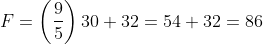 F = \left(\frac{9}{5} \right )30 + 32=54+32=86