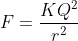 F=\frac{KQ^2}{r^2}