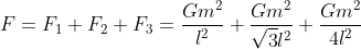 F=F_{1}+F_{2}+F_{3}=\frac{Gm^{2}}{l^{2}}+\frac{Gm^{2}}{\sqrt{3}l^{2}}+\frac{Gm^{2}}{4l^{2}}