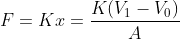 F=Kx=\frac{K(V_1-V_0)}{A}