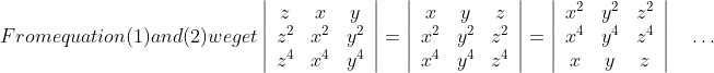 From equation (1) and (2) we get \left|\begin{array}{ccc}z & x & y \\ z^{2} & x^{2} & y^{2} \\ z^{4} & x^{4} & y^{4}\end{array}\right|=\left|\begin{array}{ccc}x & y & z \\ x^{2} & y^{2} & z^{2} \\ x^{4} & y^{4} & z^{4}\end{array}\right|=\left|\begin{array}{ccc}x^{2} & y^{2} & z^{2} \\ x^{4} & y^{4} & z^{4} \\ x & y & z\end{array}\right| \quad \ldots