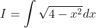 I = \int \sqrt{4-x^2}dx