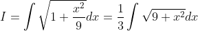 I = \int\sqrt{1+\frac{x^2}{9}}dx = \frac{1}{3}\int \sqrt{9+x^2}dx
