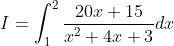 I = \int_1^2 \frac{20x+15}{x^2+4x+3}dx