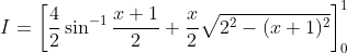 I = \left[\frac{4}{2} \sin ^{-1}\frac{x+1}{2}+ \frac{x}{2}\sqrt{2^2-(x+1)^2} \right] _{0}^{1}