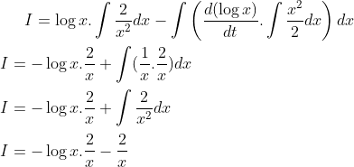 I = \log x.\int \frac{2}{x^2}dx-\int \left ( \frac{d(\log x)}{dt}.\int \frac{x^2}{2}dx \right )dx \\ \\ I= -\log x . \frac{2}{x}+ \int (\frac{1}{x}.\frac{2}{x})dx\\ \\ I = -\log x.\frac{2}{x}+ \int \frac{2}{x^2}dx\\ \\I = -\log x.\frac{2}{x}- \frac{2}{x}\\ \\