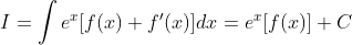 I =\int e^x[f(x)+f'(x)]dx = e^x[f(x)]+C