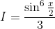 I= \frac{\sin^6 \frac{x}{2}}{3}