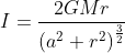 I= \frac{2GMr}{\left ( a^{2}+r^{2} \right )^{\frac{3}{2}}}