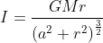 I= \frac{GMr}{\left ( a^{2}+r^{2} \right )^{\frac{3}{2}}}